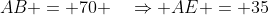 AB = 70 \quad\Rightarrow AE = 35