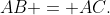 AB = AC.