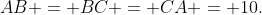 AB = BC = CA = 10.