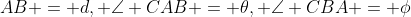 AB = d, \angle CAB = \theta, \angle CBA = \phi
