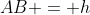 AB = h