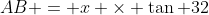 AB = x \times \tan 32