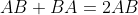 AB+BA=2AB