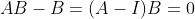 AB-B=(A-I)B=0