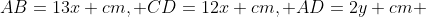 AB=13x cm, CD=12x cm, AD=2y cm 