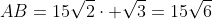 AB=15\sqrt{2}\cdot \sqrt{3}=15\sqrt{6}