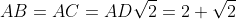 AB=AC=AD\sqrt{2}=2+\sqrt{2}