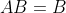 AB=B