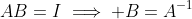 AB=I\implies B=A^{-1}