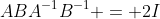 ABA^{-1}B^{-1} = 2I