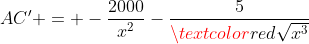 AC' = -\frac{2000}{x^2}-\frac{5}{\textcolor{red}{\sqrt{x^3}}}