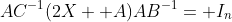 AC^{-1}(2X+ A)AB^{-1}= I_n