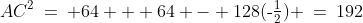 AC^2\:=\: 64 + 64 - 128(\text{-}\tfrac{1}{2}) \:=\:192
