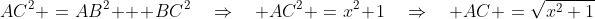AC^2 \:=\:AB^2 + BC^2\quad\Rightarrow\quad AC^2 \:=\:x^2+1\quad\Rightarrow\quad AC \:=\:\sqrt{x^2+1}