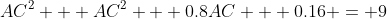 AC^2 + AC^2 + 0.8AC + 0.16 = 9