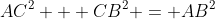 AC^2 + CB^2 = AB^2