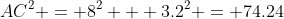 AC^2 = 8^2 + 3.2^2 = 74.24