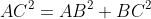 AC^2=AB^2+BC^2