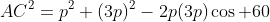 AC^2=p^2+(3p)^2-2p(3p)\cos 60