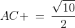 AC \:=\:\frac{\sqrt{10}}{2}
