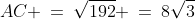 AC \:=\:\sqrt{192} \:=\:8\sqrt{3}
