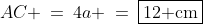 AC \:=\:4a \:=\:\boxed{12\text{ cm}}