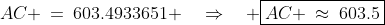 AC \:=\:603.4933651 \quad\Rightarrow\quad \boxed{AC \:\approx\:603.5}