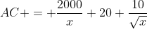 AC = \frac{2000}{x}+20+\frac{10}{\sqrt{x}}