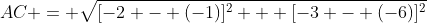 AC = \sqrt{[-2 - (-1)]^2 + [-3 - (-6)]^2}
