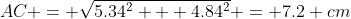 AC = \sqrt{5.34^2 + 4.84^2} = 7.2 cm