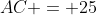 AC = 25