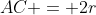 2r\!:\;AC = 2r