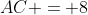 AC = 8