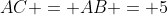 AC = AB = 5
