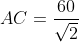 AC=\frac{60}{\sqrt{2}}
