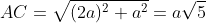 AC=\sqrt{(2a)^2+a^2}=a\sqrt{5}