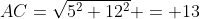AC=\sqrt{5^2+12^2} = 13