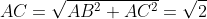 AC=\sqrt{AB^2+AC^2}=\sqrt{2}