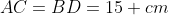 AC=BD=15 cm
