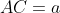 AC=a