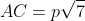 AC=p\sqrt{7}