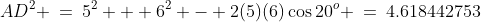 AD^2 \:=\:5^2 + 6^2 - 2(5)(6)\cos20^o \:=\:4.618442753