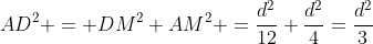 AD^2 = DM^2+AM^2 =\frac{d^2}{12}+\frac{d^2}{4}=\frac{d^2}{3}