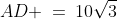 AD \:=\:10\sqrt{3}