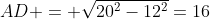 AD = \sqrt{20^2-12^2}=16