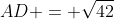 AD = \sqrt{42}
