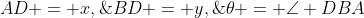 AD = x,\;\;BD = y,\;\;\theta = \angle DBA