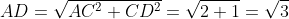 AD=\sqrt{AC^2+CD^2}=\sqrt{2+1}=\sqrt{3}