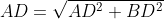 AD=\sqrt{AD^2+BD^2}
