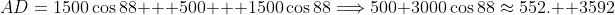 AD=1500\cos88 + 500 + 1500\cos88\Longrightarrow500+3000\cos88\approx552.  3592